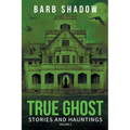 True Ghost Stories and Hauntings, Volume 2