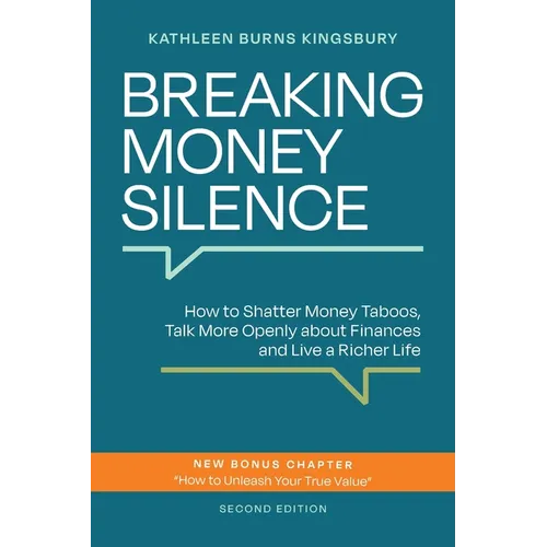 Breaking Money Silence: How to Shatter Money Taboos, Talk More Openly about Finances and Live a Richer Life