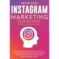 Instagram Marketing Step-By-Step: The Guide To Instagram Advertising That Will Teach You How To Sell Anything Through Instagram - Learn How To Develop