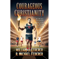 Courageous Christianity: How a 19th century revival sparked the Muscular Christianity movement, Y.M.C.A. athletics, and a youth-led race to save the w