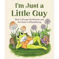 I'm Just a Little Guy: How to Escape the Horrors and Get Back to Dillydallying