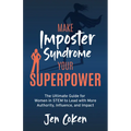 Make Imposter Syndrome Your Superpower: The Ultimate Guide for Women in Stem to Lead with More Authority, Influence, and Impact