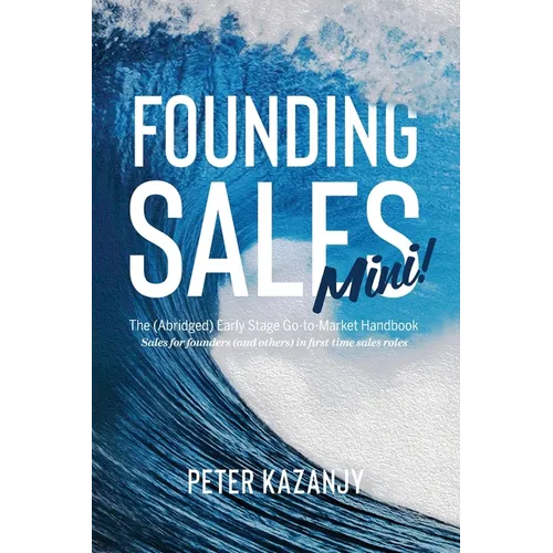 Founding Sales Mini: The Abridged Early Stage Go-To-Market Handbook