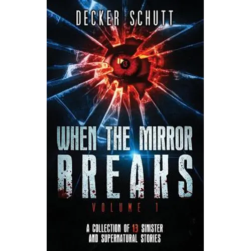 When the Mirror Breaks: A Collection of 13 Sinister and Supernatural Stories