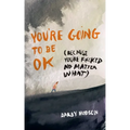 You're Going to Be Ok: (Because You're F*cked No Matter What)