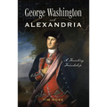 George Washington and Alexandria: A Founding Friendship