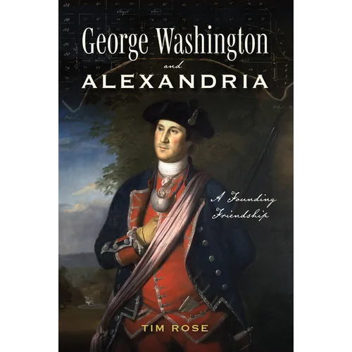 George Washington and Alexandria: A Founding Friendship