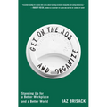 Get on the Job and Organize: Standing Up for a Better Workplace and a Better World