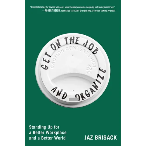 Get on the Job and Organize: Standing Up for a Better Workplace and a Better World