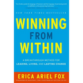 Winning from Within: A Breakthrough Method for Leading, Living, and Lasting Change