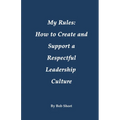 My Rules: How to Create and Support a Respectful Leadership