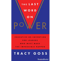 The Last Word on Power: Executive Re-Invention for Leaders Who Must Make the Impossible Happen