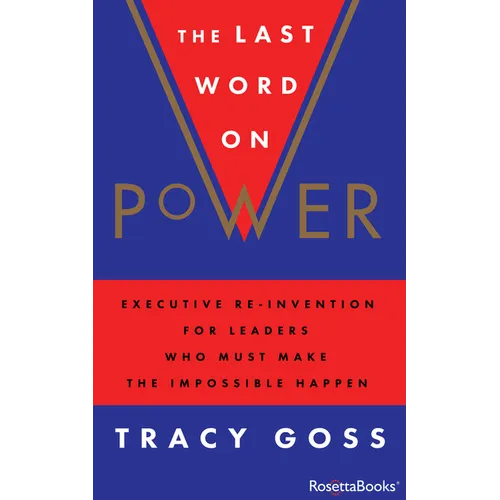 The Last Word on Power: Executive Re-Invention for Leaders Who Must Make the Impossible Happen