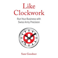 Like Clockwork: Run Your Business with Swiss Army Precision