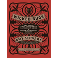 Wicked Bugs: The Louse That Conquered Napoleon's Army & Other Diabolical Insects