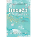 Imogen in Waiting: A Memoir of Modern Reproduction