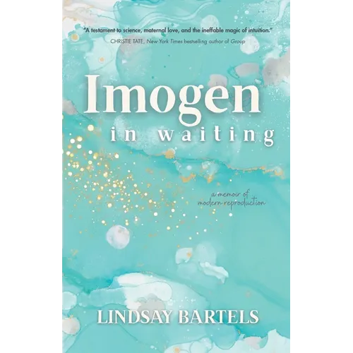 Imogen in Waiting: A Memoir of Modern Reproduction