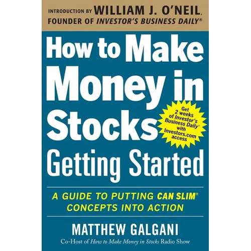 How to Make Money in Stocks Getting Started: A Guide to Putting Can Slim Concepts Into Action