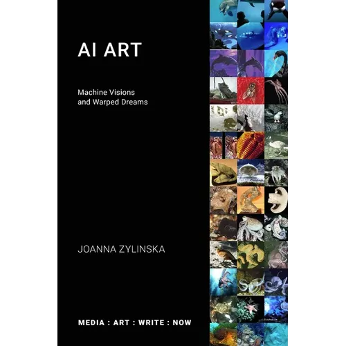 AI Art: Machine Visions and Warped Dreams
