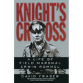 Knight's Cross: Life of Field Marshal Erwin Rommel, a