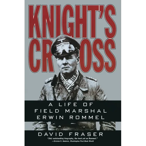 Knight's Cross: Life of Field Marshal Erwin Rommel, a