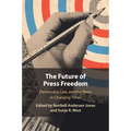 The Future of Press Freedom: Democracy, Law, and the News in Changing Times