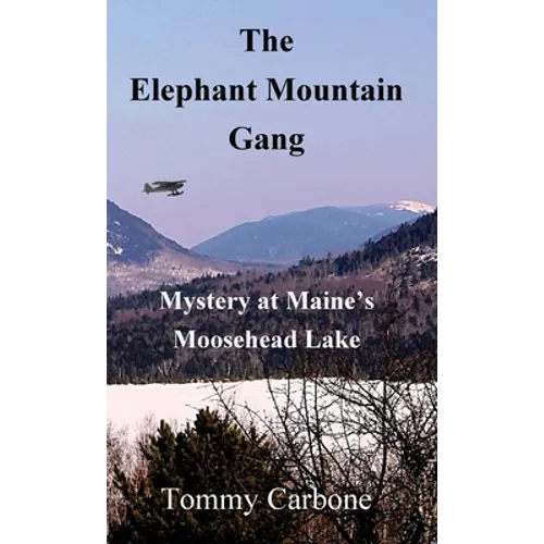 The Elephant Mountain Gang - Mystery at Maine's Moosehead Lake