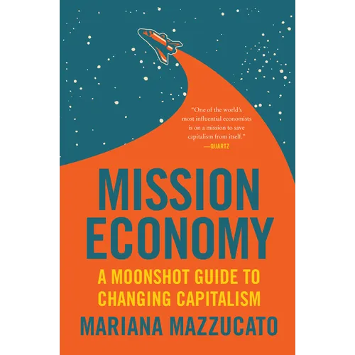 Mission Economy: A Moonshot Guide to Changing Capitalism
