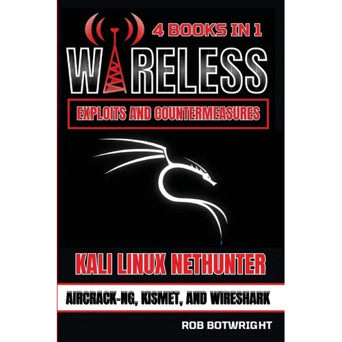 Wireless Exploits And Countermeasures: Kali Linux Nethunter, Aircrack-NG, Kismet, And Wireshark