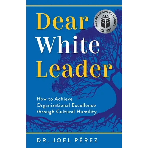Dear White Leader: How to Achieve Organizational Excellence through Cultural Humility