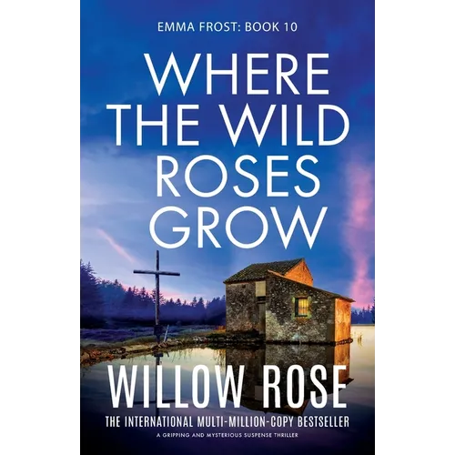 Where the Wild Roses Grow: A gripping and mysterious suspense thriller