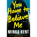 You Have to Believe Me: A Thriller