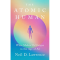 The Atomic Human: What Makes Us Unique in the Age of AI