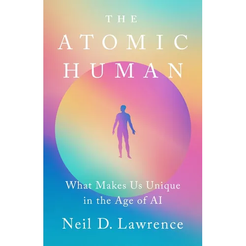 The Atomic Human: What Makes Us Unique in the Age of AI