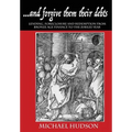 ...and forgive them their debts: Lending, Foreclosure and Redemption From Bronze Age Finance to the Jubilee Year