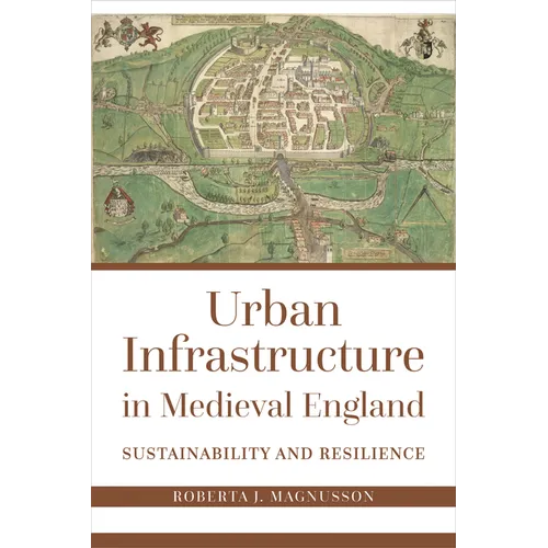Urban Infrastructure in Medieval England: Sustainability and Resilience
