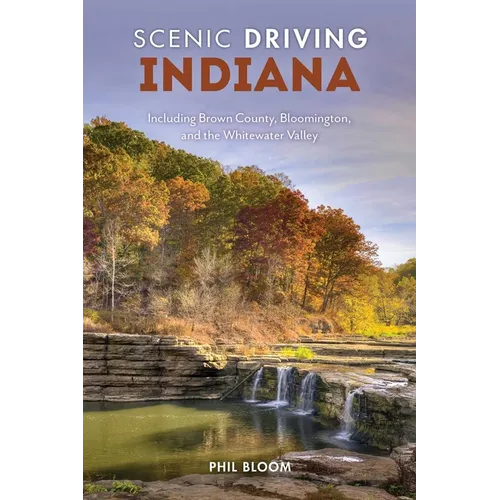 Scenic Driving Indiana: Including Brown County, Bloomington, and the Whitewater Valley