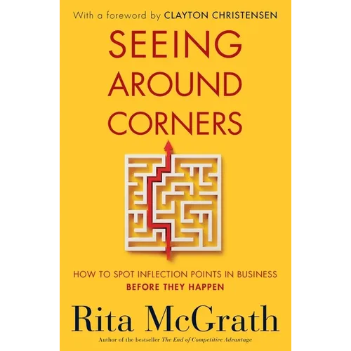 Seeing Around Corners: How to Spot Inflection Points in Business Before They Happen