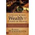Unlocking Wealth from the Courts of Heaven: Securing Biblical Prosperity for Kingdom Advancement and Generational Blessing