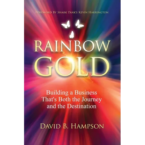 Rainbow Gold: Building a Business That's Both the Journey and the Destination