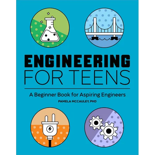 Engineering for Teens: A Beginner's Book for Aspiring Engineers