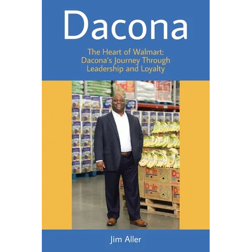 Dacona: The Heart of Walmart: Dacona's Journey Through Leadership and Loyalty