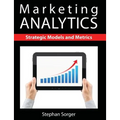 Marketing Analytics: Strategic Models and Metrics