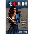 The Red Widow: A Story of Journalism, Treachery, Betrayal and Murder
