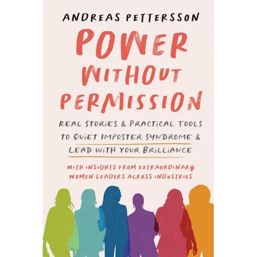 Power Without Permission: Real Stories & Practical Tools to Quiet Imposter Syndrome and Lead with Your Brilliance