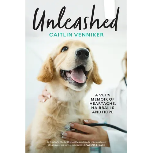 Unleashed: A Vet's Memoir of Heartache, Hairballs and Hope