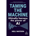 Taming the Machine: Ethically Harness the Power of AI