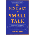 The Fine Art of Small Talk: How to Start a Conversation, Keep It Going, Build Networking Skills - And Leave a Positive Impression!