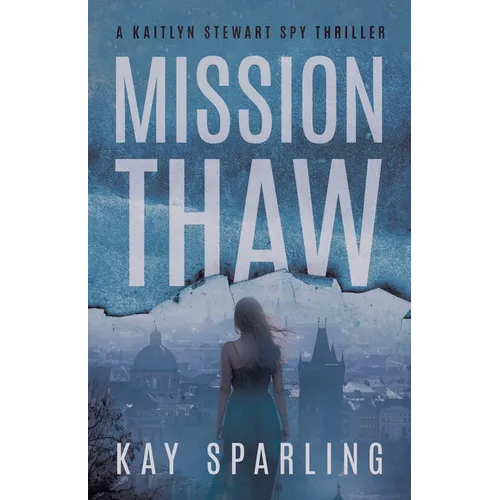 Mission Thaw: A Kaitlyn Stewart Spy Thriller