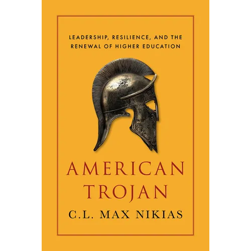 American Trojan: Leadership, Resilience, and the Renewal of Higher Education